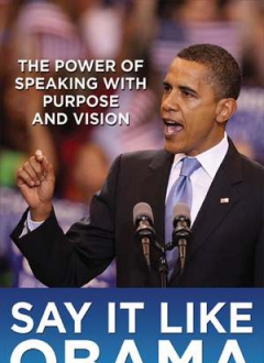 跟奥巴马学演讲 英文原版Say It Like Obama and WIN! The Power of Speaking with Purpose and Vision